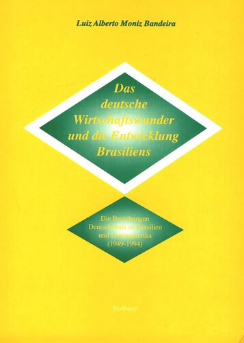 Das deutsche Wirtschaftswunder und die Entwicklung Brasiliens: Die Beziehungen Deutschlands zu Brasilien und Lateinamerika (1949-1994)