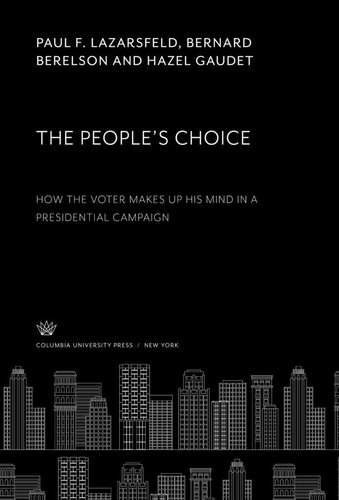 The People’S Choice: How the Voter Makes Up His Mind in a Presidential Campaign