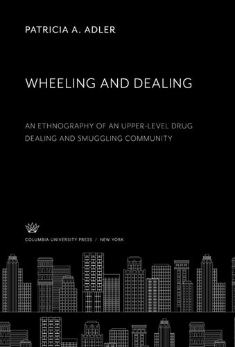 Wheeling and Dealing: An Ethnography of an Upper-Level Drug Dealing and Smuggling Community