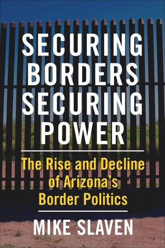 Securing Borders, Securing Power: The Rise and Decline of Arizona's Border Politics