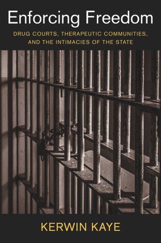 Enforcing Freedom: Drug Courts, Therapeutic Communities, and the Intimacies of the State