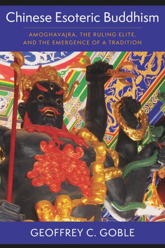 Chinese Esoteric Buddhism: Amoghavajra, the Ruling Elite, and the Emergence of a Tradition