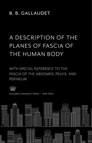 A Description of the Planes of Fascia of the Human Body: With Special Reference to the Fascia of the Abdomen, Pelvis and Perineum