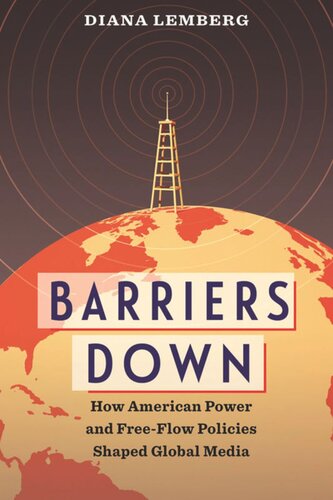 Barriers Down: How American Power and Free-Flow Policies Shaped Global Media