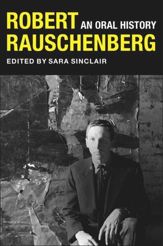 Robert Rauschenberg: An Oral History
