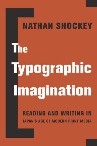 The Typographic Imagination: Reading and Writing in Japan’s Age of Modern Print Media