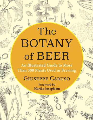 The Botany of Beer: An Illustrated Guide to More Than 500 Plants Used in Brewing