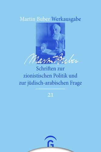 Martin Buber Werkausgabe: Band 21 Schriften zur zionistischen Politik und zur jüdisch-arabischen Frage
