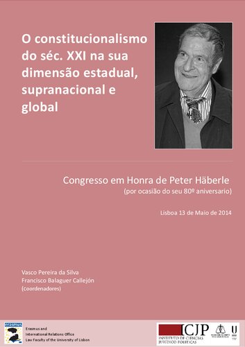 O constitucionalismo do séc. XXI na sua dimensão estadual, supranacional e global. Congresso em Honra de Peter Häberle