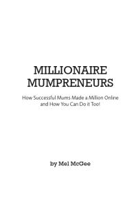 Millionaire Mumpreneurs: How Successful Mums Made a Million Online and How You Can Do It Too!