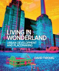 Living in Wonderland: Urban Development And Placemaking