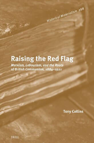 Raising the Red Flag: Marxism, Labourism, and the Roots of British Communism, 1884-1921