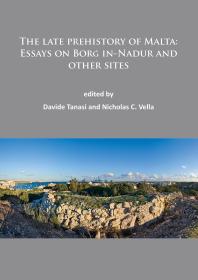 The Late Prehistory of Malta: Essays on Borġ in-Nadur and Other Sites
