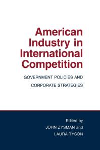 American Industry in International Competition: Government Policies and Corporate Strategies