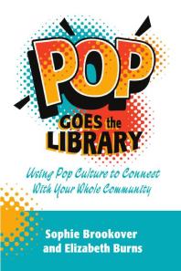 Pop Goes the Library: Using Pop Culture to Connect with Your Whole Community