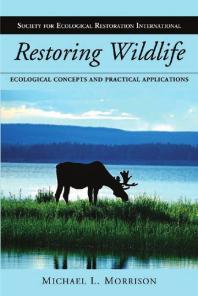 Restoring Wildlife: Ecological Concepts and Practical Applications