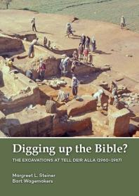 Digging up the Bible?: The Excavations at Tell Deir Alla, Jordan (1960-1967)