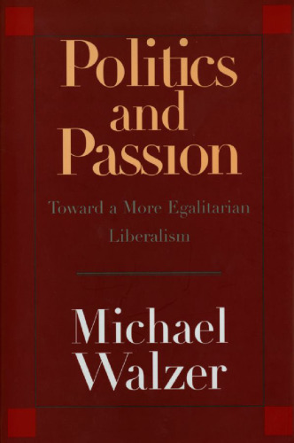 Politics and Passion: Toward a More Egalitarian Liberalism