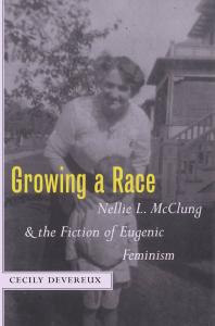 Growing a Race: Nellie L. Mcclung and the Fiction of Eugenic Feminism