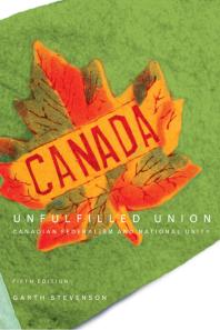 Unfulfilled Union, 5th Edition: Canadian Federalism and National Unity