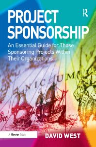 Project Sponsorship: An Essential Guide for Those Sponsoring Projects Within Their Organizations
