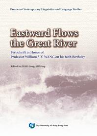 Eastward Flows the Great River: Festschrift in Honor of Professor William S-Y. WANG on his 80th Birthday