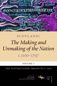 Scotland: the Making and Unmaking of the Nation C. 1100-1707 (vol. 1): The Scottish Nation: Origins to c. 1500