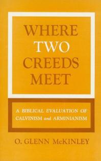 Where Two Creeds Meet: A Biblical Evaluation of Calvanism and Arminianism