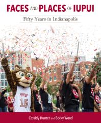 Faces and Places of IUPUI: Fifty Years in Indianapolis