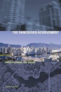 The Vancouver Achievement: Urban Planning and Design