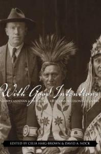 With Good Intentions: Euro-Canadian and Aboriginal Relations in Colonial Canada