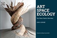 Art, Space, Ecology: Two Views-Twenty Interviews