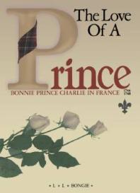 The Love of a Prince: Bonnie Prince Charlie in France 1744-1748