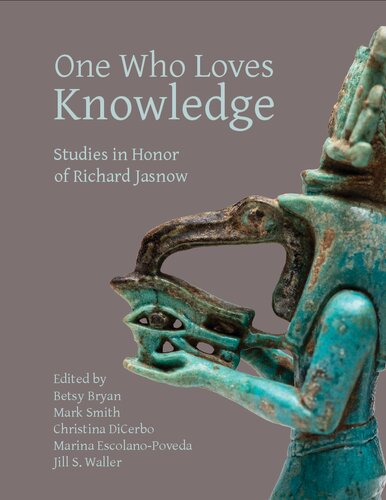 One Who Loves Knowledge: Studies in Honor of Richard Jasnow (Material and Visual Culture of Ancient Egypt, 6)
