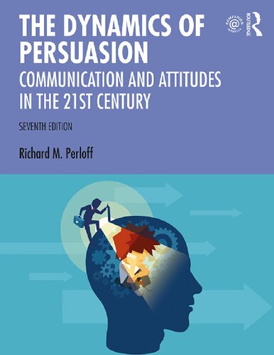 The Dynamics of Persuasion: Communication and Attitudes in the Twenty-First Century (Routledge Communication Series)