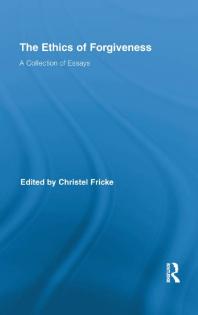 The Ethics of Forgiveness: A Collection of Essays