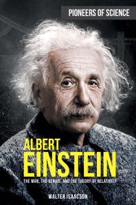 Albert Einstein: The Man, the Genius, and the Theory of Relativity