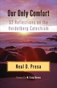 Our Only Comfort: 52 Reflections on the Heidelberg Catechism