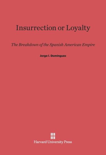 Insurrection or Loyalty: The Breakdown of the Spanish American Empire