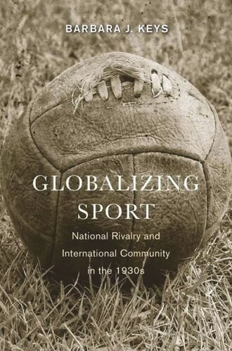 Globalizing Sport: National Rivalry and International Community in the 1930s