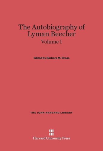 The Autobiography of Lyman Beecher: Volume I The Autobiography of Lyman Beecher, Volume I