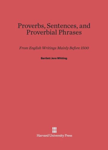 Proverbs, Sentences, and Proverbial Phrases from English Writings Mainly before 1500: From English Writings Mainly Before 1500
