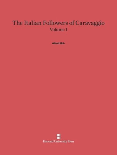The Italian Followers of Caravaggio: Volume I The Italian Followers of Caravaggio, Volume I