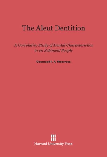 The Aleut Dentition: A Correlative Study of Dental Characteristics in an Eskimoid People
