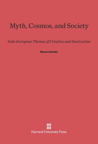 Myth, Cosmos, and Society: Indo-European Themes of Creation and Destruction