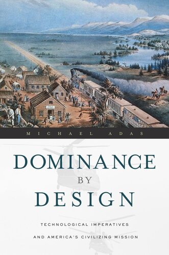 Dominance by Design: Technological Imperatives and America's Civilizing Mission