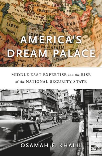 America’s Dream Palace: Middle East Expertise and the Rise of the National Security State