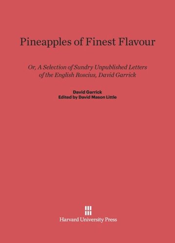 Pineapples of Finest Flavour: Or, A Selection of Sundry Unpublished Letters of the English Roscius, David Garrick
