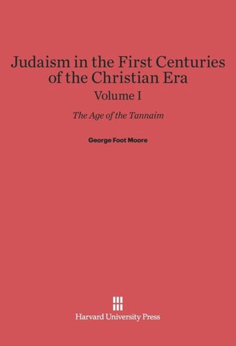 Judaism in the First Centuries of the Christian Era: Volume I Judaism in the First Centuries of the Christian Era: The Age of the Tannaim, Volume I