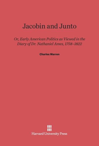 Jacobin and Junto: Or Early American Politics as Viewed in the Diary of Dr. Nathaniel Ames 1758-1822